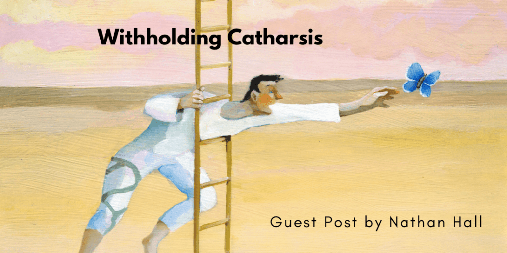Guest post announcement titled "Withholding Catharsis" by Nathan Hall. The image features an abstract illustration of a man in a white outfit reaching for a blue butterfly while holding onto a ladder, set against a soft, pastel-colored background that conveys a sense of longing and effort.