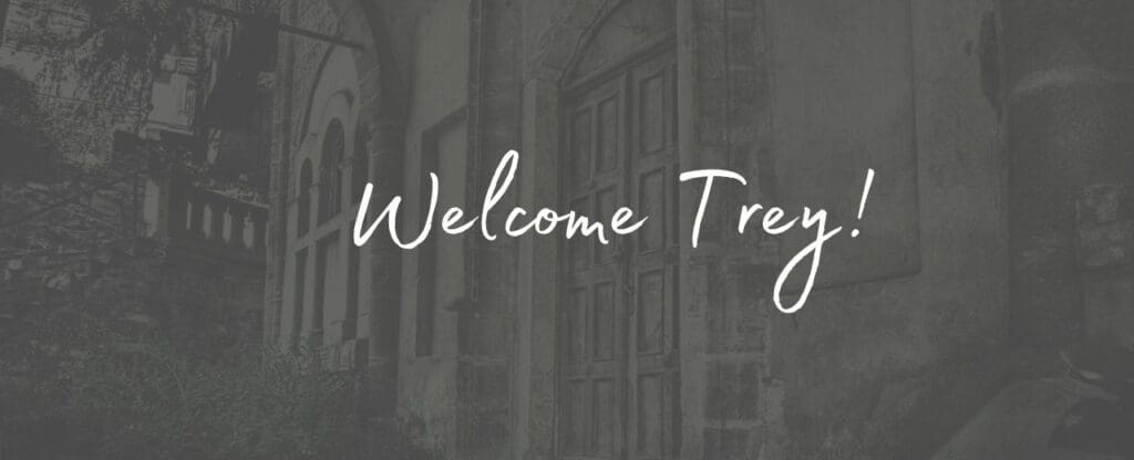 A welcome graphic for Trey Stone with the text "Welcome Trey!" displayed over a grayscale image of an old, rustic building with a large wooden door, creating a mysterious and somewhat eerie atmosphere.