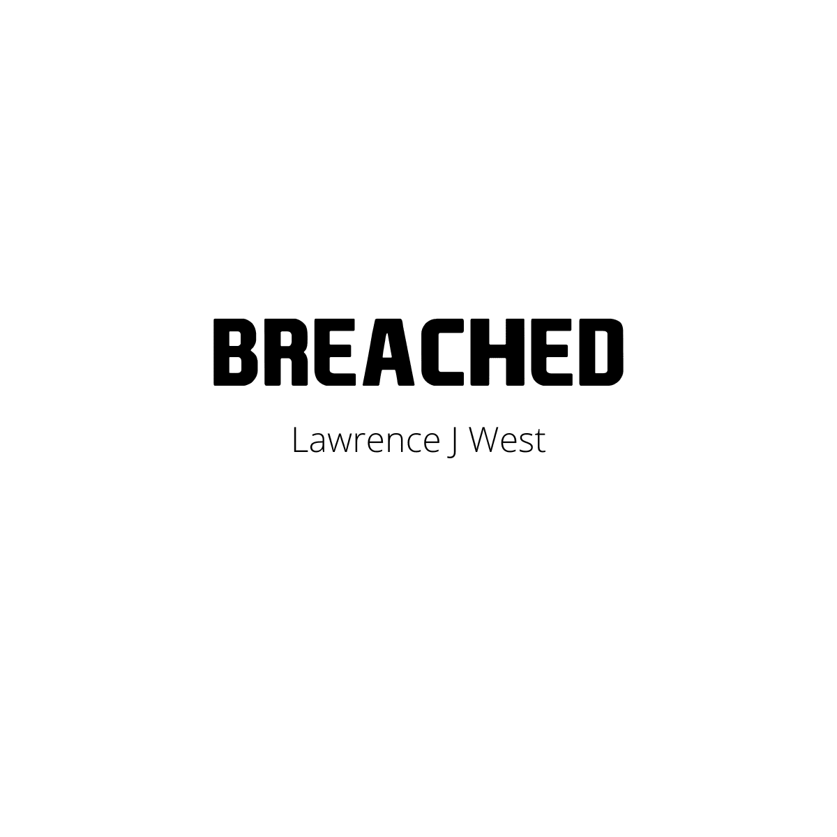 Image overlay text for instagram ads it just says Breached by Lawrence J West on a clear background.