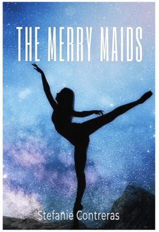 The image shows a book cover for "The Merry Maids" by Stefanie Contreras. The cover features a silhouette of a female dancer striking a graceful pose with one leg extended behind her. The background is a starry night sky with hues of blue and purple, giving a celestial and dreamy atmosphere. The title is written in tall, white, capitalized letters at the top, and the author's name is written in smaller white text at the bottom.