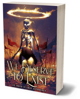 3D render of the book 'We Deserve to Exist,' an Inked in Gray anthology. The cover features a haunting, otherworldly image of a skeletal figure with glowing eyes, standing amidst a field of red flags. The figure is illuminated by a glowing, fiery halo above its head, casting an eerie light across the scene. The sky is dark and ominous, with swirling clouds and sparks of light, adding to the apocalyptic atmosphere. The title 'We Deserve to Exist' is written in large, elegant gold letters at the bottom, with the subtitle 'An Inked in Gray Anthology' beneath it in smaller text. The cover evokes themes of survival, defiance, and the struggle for existence in a dystopian or supernatural setting.